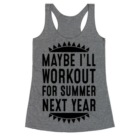 Maybe I'll Workout For Summer Next Year Racerback Tank Top