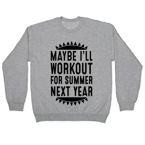Maybe I'll Workout For Summer Next Year Pullover