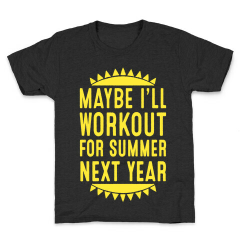 Maybe I'll Workout For Summer Next Year Kids T-Shirt