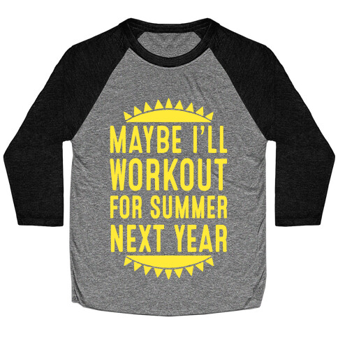 Maybe I'll Workout For Summer Next Year Baseball Tee