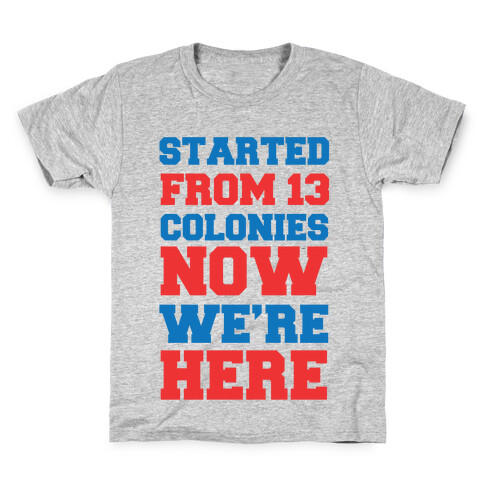 Started From 13 Colonies Now We're Here Kids T-Shirt