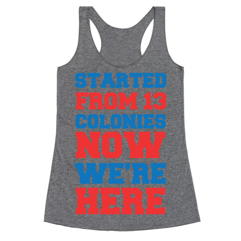 Started From 13 Colonies Now We're Here Racerback Tank Top