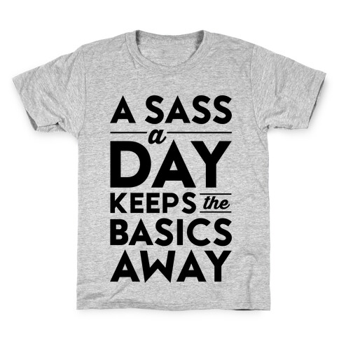 A Sass A Day Keeps The Basics Away Kids T-Shirt