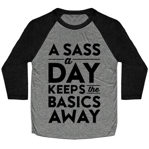 A Sass A Day Keeps The Basics Away Baseball Tee