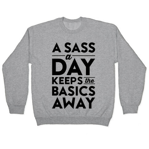 A Sass A Day Keeps The Basics Away Pullover