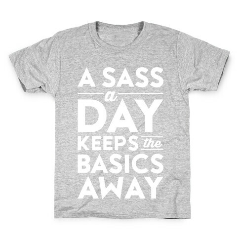 A Sass A Day Keeps The Basics Away Kids T-Shirt