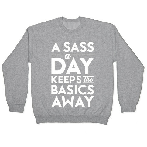 A Sass A Day Keeps The Basics Away Pullover