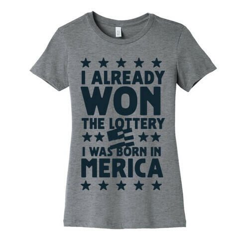 I Already Won the Lottery I Was Born in 'Merica Womens T-Shirt