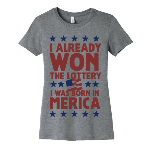 I Already Won the Lottery I Was Born in 'Merica Womens T-Shirt