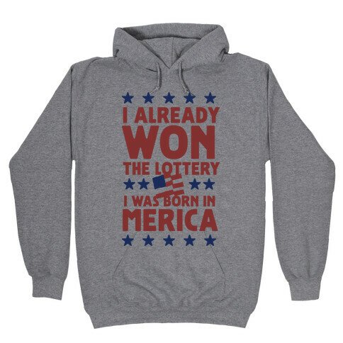 I Already Won the Lottery I Was Born in 'Merica Hooded Sweatshirt