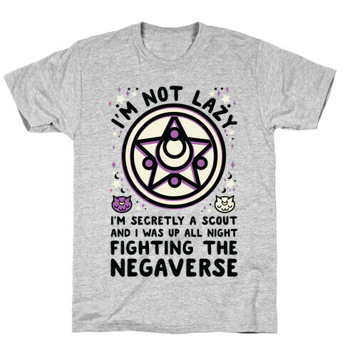 I'm Not Lazy I'm Secretly a Scout and I Was Up All Night Fighting the Negaverse T-Shirt