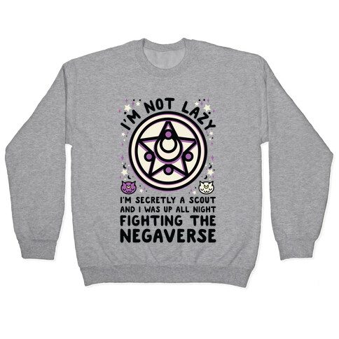 I'm Not Lazy I'm Secretly a Scout and I Was Up All Night Fighting the Negaverse Pullover