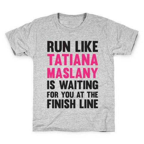 Run Like Tatiana Maslany Is Waiting For You At The Finish Line Kids T-Shirt