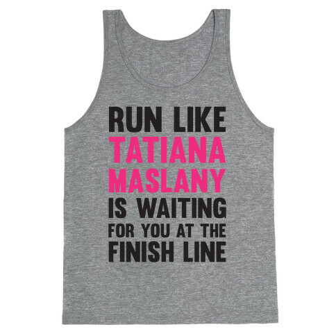 Run Like Tatiana Maslany Is Waiting For You At The Finish Line Tank Top