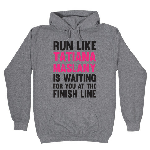 Run Like Tatiana Maslany Is Waiting For You At The Finish Line Hooded Sweatshirt