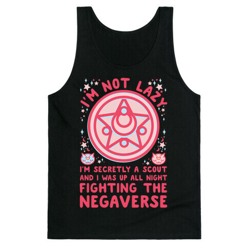 I'm Not Lazy I'm Secretly a Scout and I Was Up All Night Fighting the Negaverse Tank Top