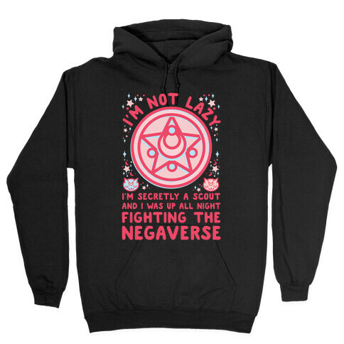 I'm Not Lazy I'm Secretly a Scout and I Was Up All Night Fighting the Negaverse Hooded Sweatshirt