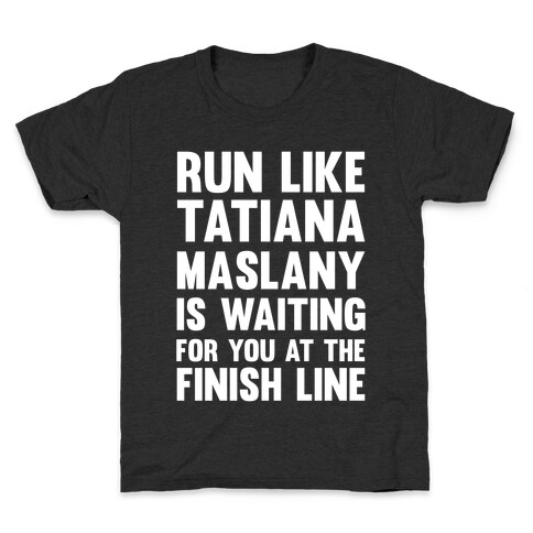 Run Like Tatiana Maslany Is Waiting For You At The Finish Line Kids T-Shirt