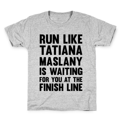 Run Like Tatiana Maslany Is Waiting For You At The Finish Line Kids T-Shirt