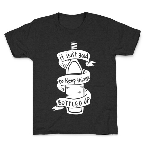 It Isn't Good To Keep Things Bottled Up Kids T-Shirt