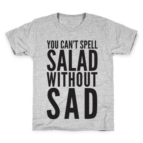 You Can't Spell Salad Without Sad Kids T-Shirt
