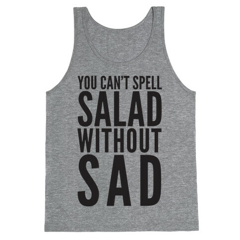 You Can't Spell Salad Without Sad Tank Top
