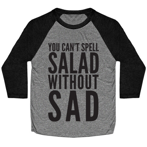 You Can't Spell Salad Without Sad Baseball Tee