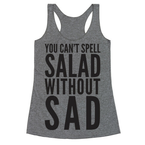 You Can't Spell Salad Without Sad Racerback Tank Top