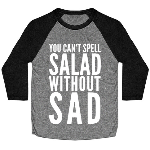 You Can't Spell Salad Without Sad Baseball Tee