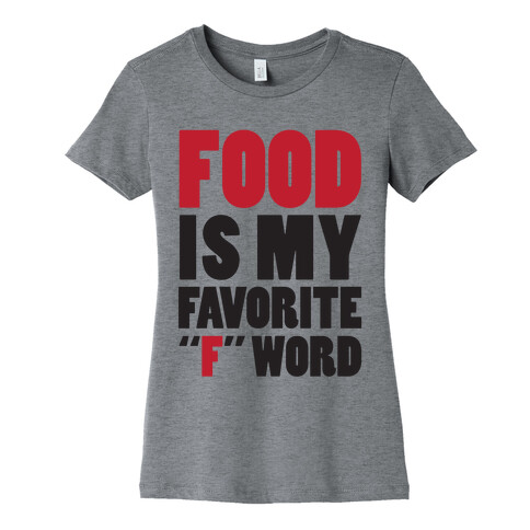 Food Is My Favorite "F" Word Womens T-Shirt