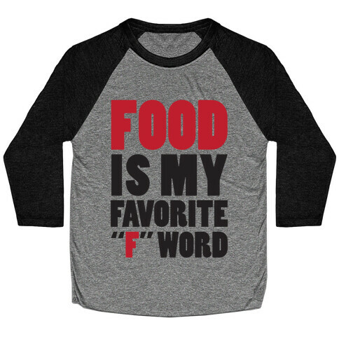 Food Is My Favorite "F" Word Baseball Tee