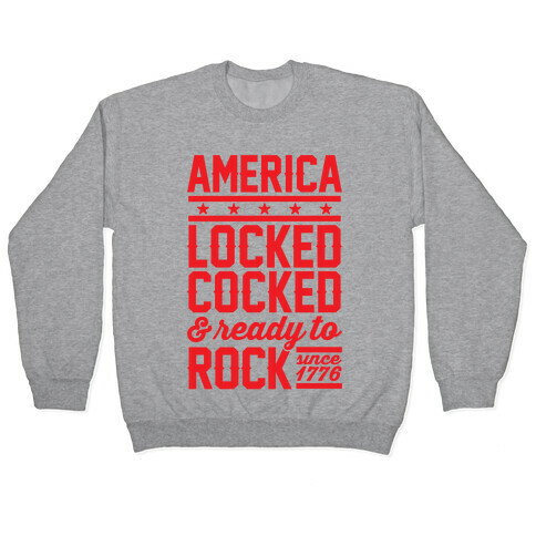 America Locked Cocked And Ready To Rock Pullover