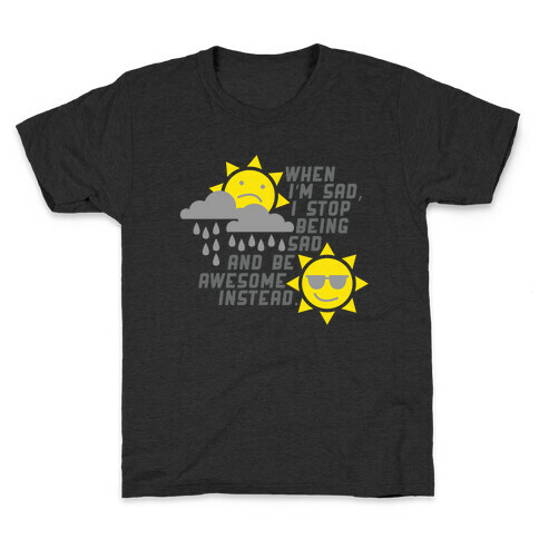 Stop Being Sad. Kids T-Shirt