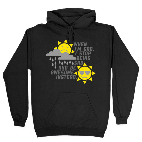 Stop Being Sad. Hooded Sweatshirt