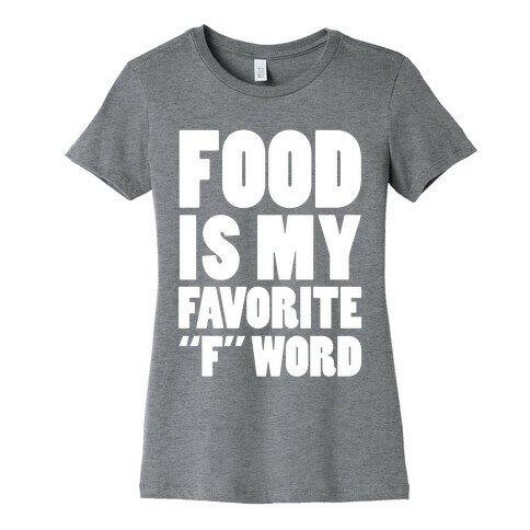 Food Is My Favorite "F" Word Womens T-Shirt
