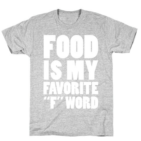 Food Is My Favorite "F" Word T-Shirt