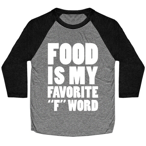 Food Is My Favorite "F" Word Baseball Tee