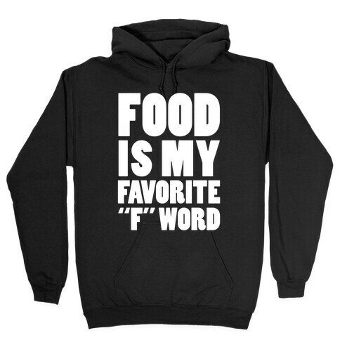 Food Is My Favorite "F" Word Hooded Sweatshirt