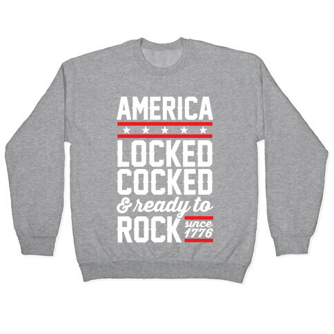 America Locked Cocked And Ready To Rock Pullover