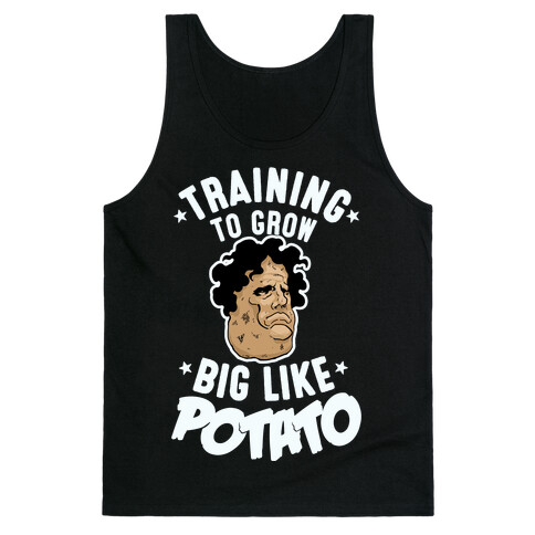 Training To Grow Big Like Potato Tank Top