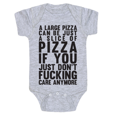 A Large Pizza Can Be A Slice Of Pizza If You Just Don't F***ing Care Anymore Baby One-Piece