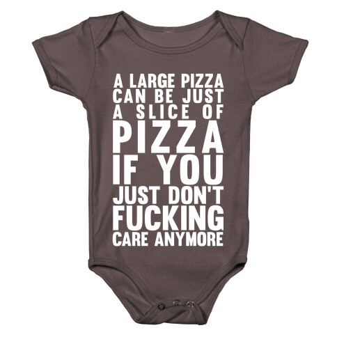 A Large Pizza Can Be A Slice Of Pizza If You Just Don't F***ing Care Anymore Baby One-Piece