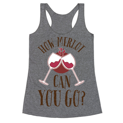 How Merlot Can You Go? Racerback Tank Top