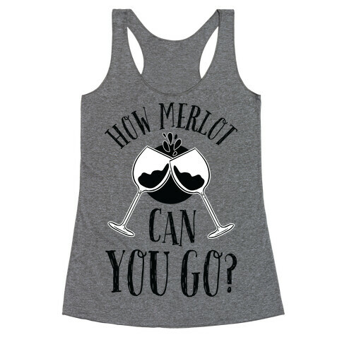 How Merlot Can You Go? Racerback Tank Top