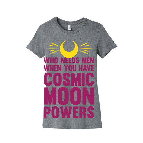 Who Needs Men When You Have Cosmic Moon Powers Womens T-Shirt