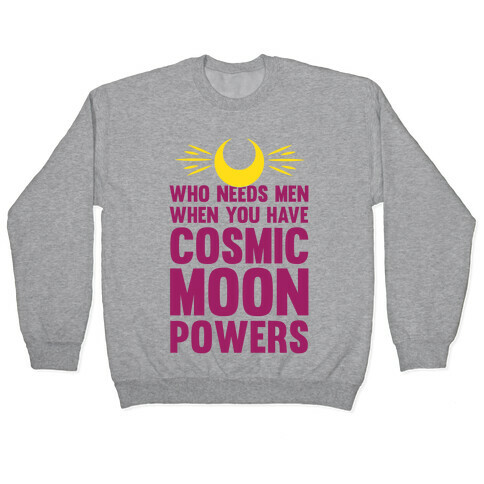 Who Needs Men When You Have Cosmic Moon Powers Pullover