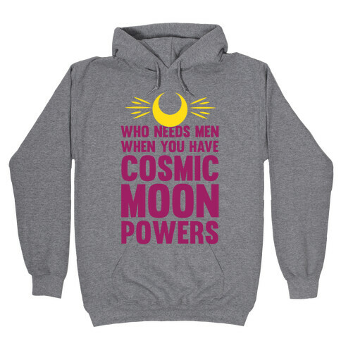 Who Needs Men When You Have Cosmic Moon Powers Hooded Sweatshirt