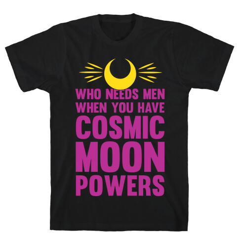 Who Needs Men When You Have Cosmic Moon Powers T-Shirt