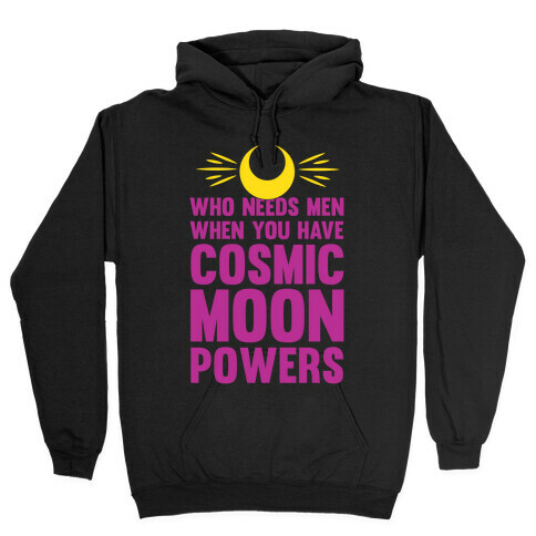 Who Needs Men When You Have Cosmic Moon Powers Hooded Sweatshirt
