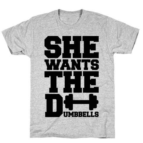 She Wants The Dumbbells T-Shirt